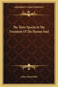 The Three Epochs in the Treatment of the Human Soul