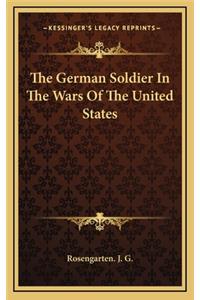 The German Soldier in the Wars of the United States