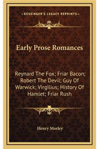 Early Prose Romances: Reynard The Fox; Friar Bacon; Robert The Devil; Guy Of Warwick; Virgilius; History Of Hamlet; Friar Rush