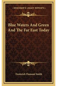 Blue Waters and Green and the Far East Today