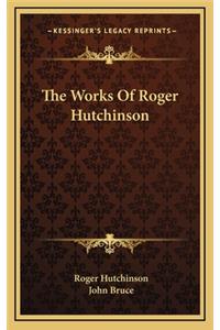 The Works of Roger Hutchinson