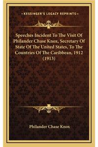 Speeches Incident to the Visit of Philander Chase Knox, Secretary of State of the United States, to the Countries of the Caribbean, 1912 (1913)