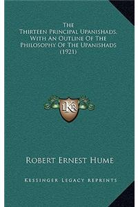 The Thirteen Principal Upanishads, With An Outline Of The Philosophy Of The Upanishads (1921)