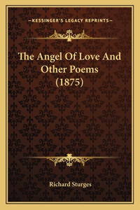 Angel Of Love And Other Poems (1875)