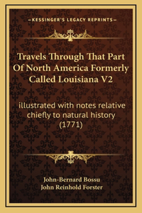 Travels Through That Part Of North America Formerly Called Louisiana V2