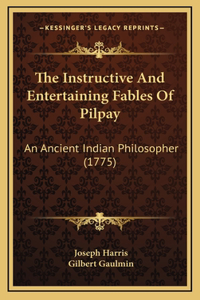 The Instructive And Entertaining Fables Of Pilpay