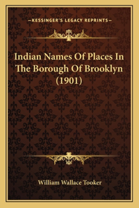 Indian Names Of Places In The Borough Of Brooklyn (1901)