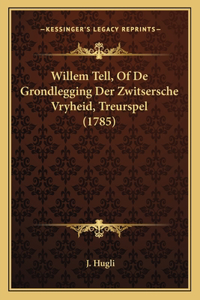 Willem Tell, Of De Grondlegging Der Zwitsersche Vryheid, Treurspel (1785)