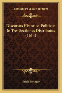 Discursus Historico-Politicus In Tres Sectiones Distributus (1614)