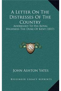 A Letter On The Distresses Of The Country