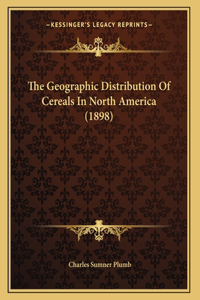 The Geographic Distribution Of Cereals In North America (1898)