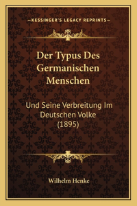 Typus Des Germanischen Menschen: Und Seine Verbreitung Im Deutschen Volke (1895)