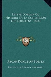 Lettre D'Abgar Ou Histoire de La Conversion Des Edesseens (1868)