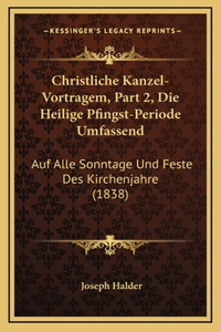 Christliche Kanzel-Vortragem, Part 2, Die Heilige Pfingst-Periode Umfassend
