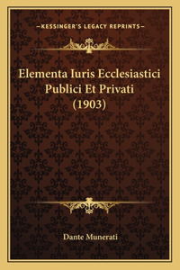 Elementa Iuris Ecclesiastici Publici Et Privati (1903)