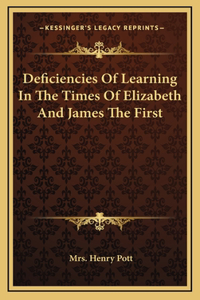 Deficiencies Of Learning In The Times Of Elizabeth And James The First