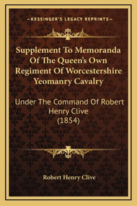 Supplement To Memoranda Of The Queen's Own Regiment Of Worcestershire Yeomanry Cavalry