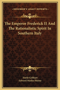 Emperor Frederick II And The Rationalistic Spirit In Southern Italy