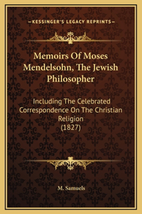 Memoirs Of Moses Mendelsohn, The Jewish Philosopher