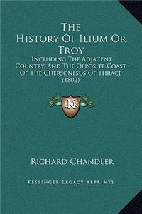 The History Of Ilium Or Troy