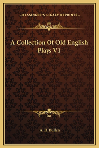 A Collection Of Old English Plays V1