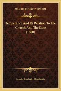 Temperance And Its Relation To The Church And The State (1880)