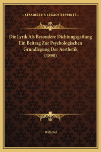 Die Lyrik Als Besondere Dichtungsgattung Ein Beitrag Zur Psychologischen Grundlegung Der Aesthetik (1898)