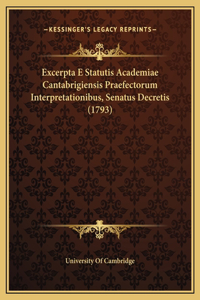 Excerpta E Statutis Academiae Cantabrigiensis Praefectorum Interpretationibus, Senatus Decretis (1793)
