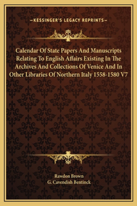 Calendar Of State Papers And Manuscripts Relating To English Affairs Existing In The Archives And Collections Of Venice And In Other Libraries Of Northern Italy 1558-1580 V7