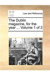 The Dublin magazine, for the year ... Volume 1 of 2