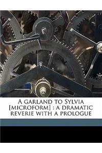 A Garland to Sylvia [Microform]