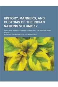 History, Manners, and Customs of the Indian Nations; Who Once Inhabited Pennsylvania and the Neighboring States Volume 12