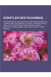 Kunstler Des Fauvismus: Georges Braque, Henri Matisse, Andre Derain, Maurice de Vlaminck, Kees Van Dongen, Leo Gestel, Georges Rouault, Raoul