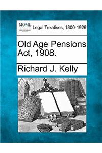 Old Age Pensions ACT, 1908.