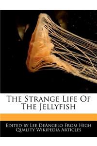The Strange Life of the Jellyfish