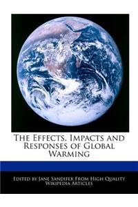 The Effects, Impacts and Responses of Global Warming