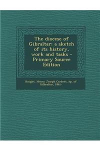 The Diocese of Gibraltar; A Sketch of Its History, Work and Tasks