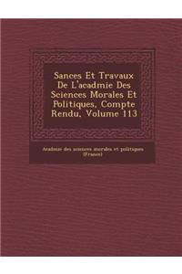 S Ances Et Travaux de L'Acad Mie Des Sciences Morales Et Politiques, Compte Rendu, Volume 113