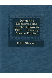 Down the MacKenzie and Up the Yukon in 1906