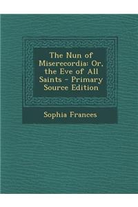 The Nun of Miserecordia: Or, the Eve of All Saints