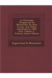 La Chronique D'Enguerran de Monstrelet: En Deux Livres, Avec Pieces Justificatives 1400-1444, Volume 5 - Primary Source Edition