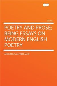 Poetry and Prose; Being Essays on Modern English Poetry