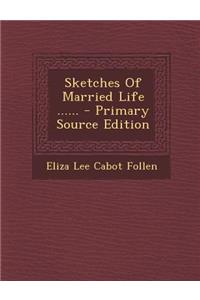 Sketches of Married Life ...... - Primary Source Edition