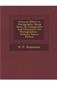 Pictorial Effect in Photography: Being Hints on Composition and Chiariscuro for Photographers - Primary Source Edition