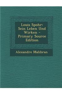 Louis Spohr: Sein Leben Und Wirken - Primary Source Edition