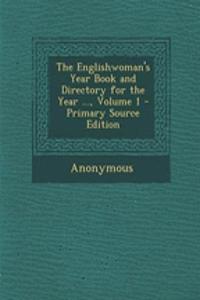 The Englishwoman's Year Book and Directory for the Year ..., Volume 1