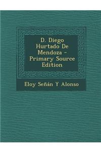 D. Diego Hurtado de Mendoza