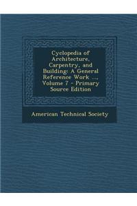 Cyclopedia of Architecture, Carpentry, and Building: A General Reference Work ..., Volume 7