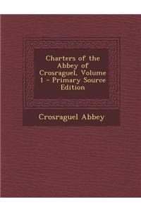 Charters of the Abbey of Crosraguel, Volume 1 - Primary Source Edition