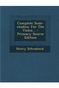 Complete Scale-Studies: For the Violin...